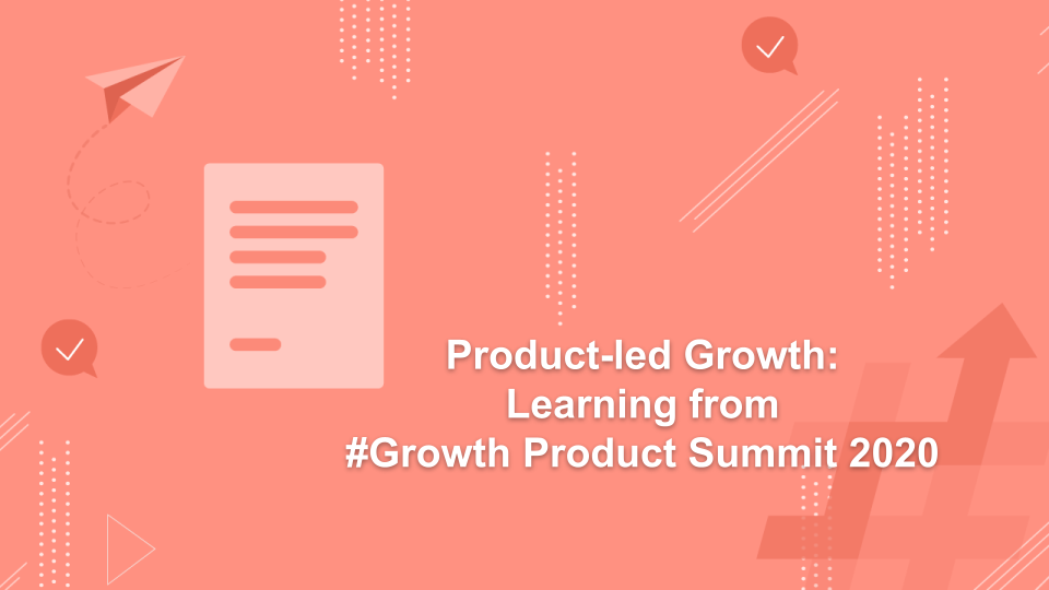 Product-led Growth-What We Learnt From The Product Leaders Of Top Consumer Brands At The Product Summit 2020