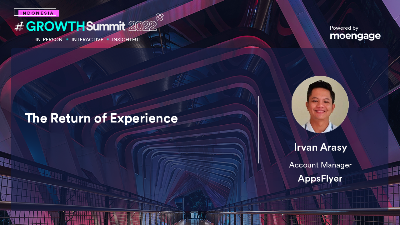 The Return of Experience - Irvan Arasy, AppsFlyer