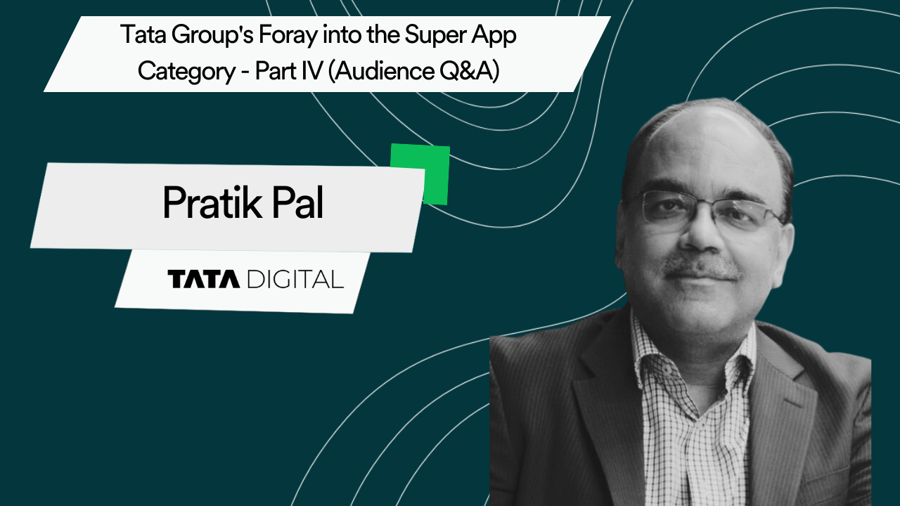 Tata Group's Foray into the Super App Category - Part IV (Audience Q&A)