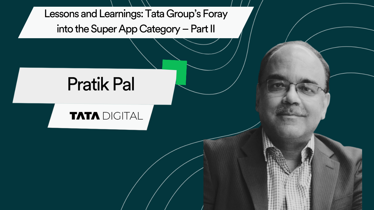 Lessons and Learnings: Tata Group’s Foray into the Super App Category – Part II